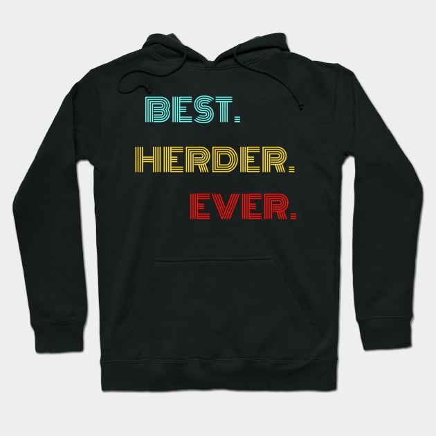 Best Herder Ever - Nice Birthday Gift Idea Hoodie by Szokebobi